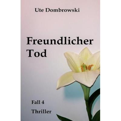 Freundlicher Tod, Taschenbuch von Ute Dombrowski, Epubli, 978-3-7450-8101-5