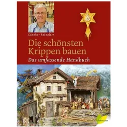 Die schönsten Krippen bauen, Ratgeber von Günther Reinalter