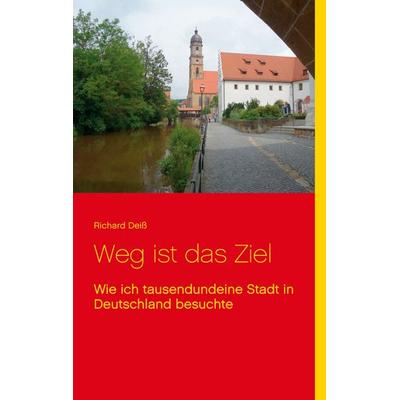 Weg ist das Ziel, Taschenbuch von Richard Deiss, BoD – Books on Demand, 978-3-7519-1642-4