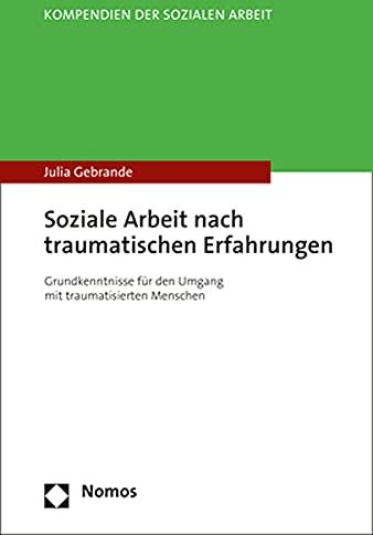 Julia Gebrande - Soziale Arbeit nach traumatischen Erfahrungen: Grundkenntnisse für den Umgang mit traumatisierten Menschen (Kompendien Der Sozialen Arbeit) - Preis vom 19.10.2026 19:33:35 h