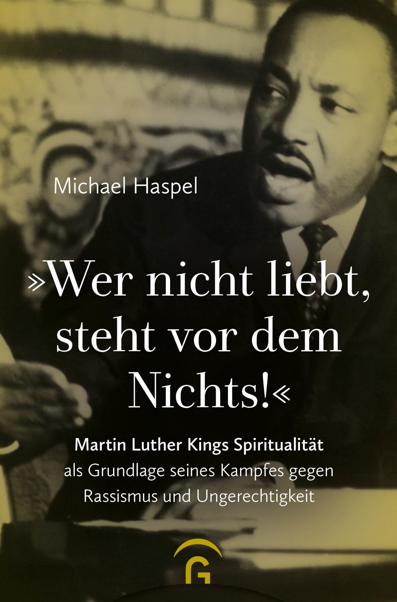 Michael Haspel - Wer nicht liebt, steht vor dem Nichts!: Martin Luther Kings Spiritualität als Grundlage seines Kampfes gegen Rassismus und Ungerechtigkeit - Preis vom 10.10.2026 11:48:34 h