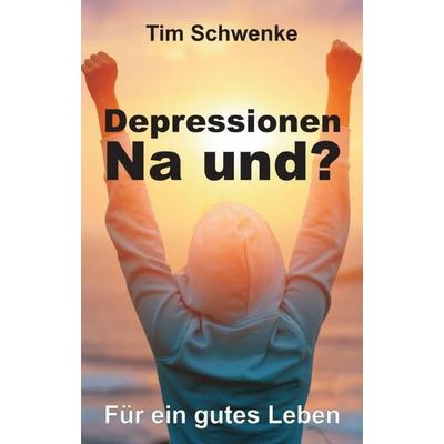 Depressionen – na und?, Taschenbuch von Tim Schwenke, Tredition, 978-3-7439-6560-7