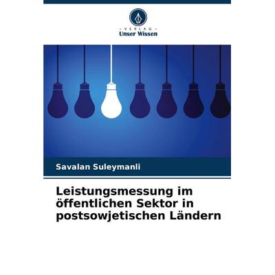 Leistungsmessung im öffentlichen Sektor in postsowjetischen Ländern, Taschenbuch von Savalan Suleymanli, Verlag Unser Wissen, 978-620-8-86833-8