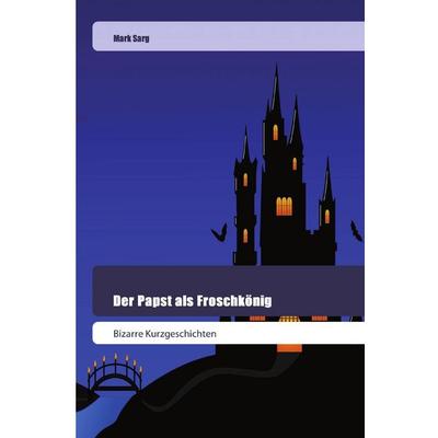 Der Papst als Froschkönig, Taschenbuch von Mark Sarg, Goldene Rakete, 978-620-2-44511-5
