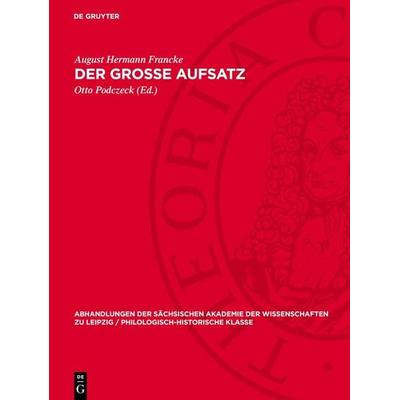 Der grosse Aufsatz, Gebundene Ausgabe von August Hermann Francke, De Gruyter, 978-3-11-274200-6