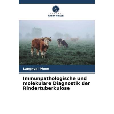 Immunpathologische und molekulare Diagnostik der Rindertuberkulose, Taschenbuch von Langnyei Phom, Verlag Unser Wissen, 978-620-5-60326-0