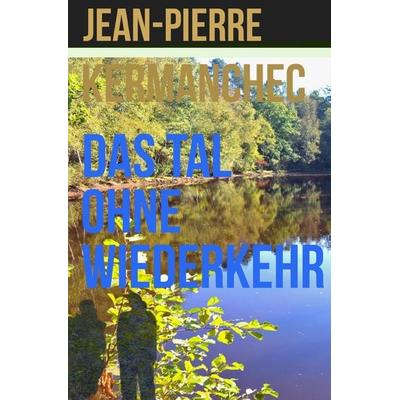Das Tal ohne Wiederkehr, Taschenbuch von Jean-Pierre Kermanchec, Epubli, 978-3-7549-3839-3