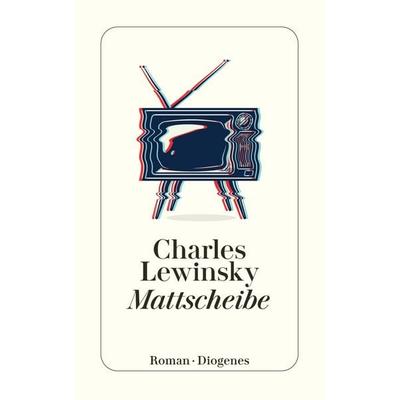 Mattscheibe, Taschenbuch von Charles Lewinsky, Diogenes Verlag AG, 978-3-257-24836-4