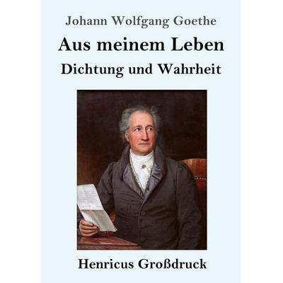 Aus meinem Leben. Dichtung und Wahrheit (Großdruck), Taschenbuch von Johann Wolfgang von Goethe, Henricus - Edition Deutsche Klassik GmbH, Berlin,