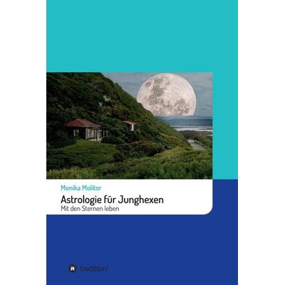 Astrologie für Junghexen, Gebundene Ausgabe von Monika Molitor, Tredition, 978-3-7497-1817-7