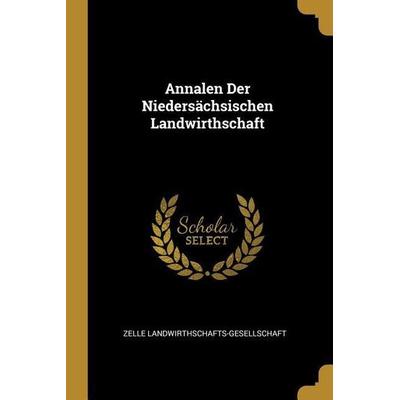 Annalen Der Niedersächsischen Landwirthschaft, Taschenbuch von Zelle Landwirthschafts-gesellschaft, Creative Media Partners, LLC, 978-0-270-09722-1