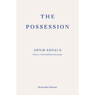 The Possession, Taschenbuch von Annie Ernaux, Fitzcarraldo Editions, 978-1-80427-149-0