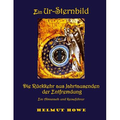 Ein Ur-Sternbild und seine Rückkehr aus Jahrtausenden der Entfremdung, Taschenbuch von Helmut Howe, BoD – Books on Demand, 978-3-7597-1259-2