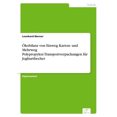 Ökobilanz von Einweg Karton- und Mehrweg Polypropylen-Transportverpackungen für Joghurtbecher, Taschenbuch von Leonhard Werner, GRIN,