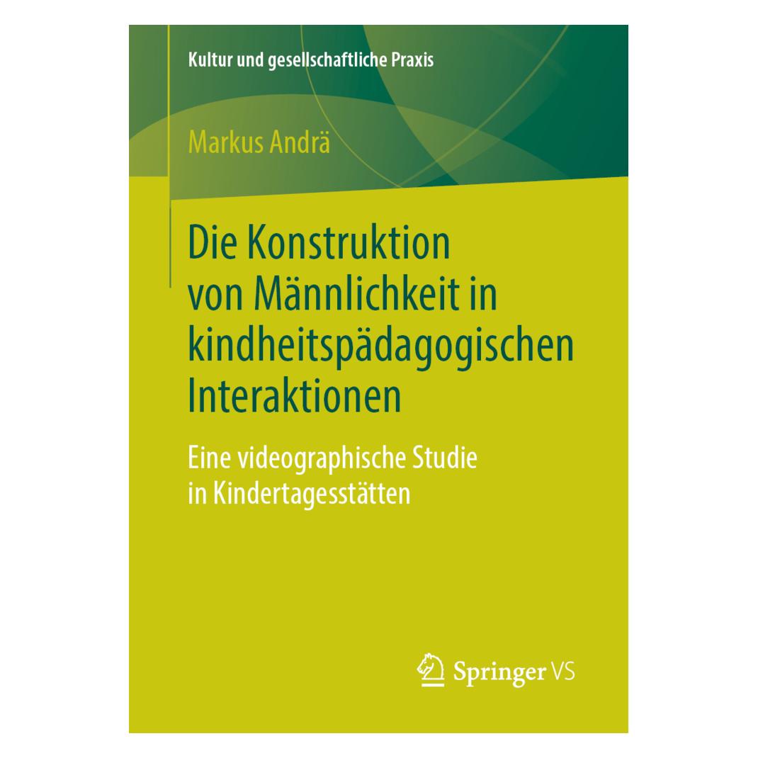 Springer Die Konstruktion von Männlichkeit in kindheitspädagogischen Interaktionen (Deutsch, Softcover, Markus Andrä) (56038657)