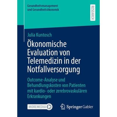 Ökonomische Evaluation von Telemedizin in der Notfallversorgung, Taschenbuch von Julia Kuntosch, Springer Fachmedien Wiesbaden GmbH, 978-3-658-43786-2