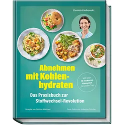 Abnehmen mit Kohlenhydraten – Das Praxisbuch zur Stoffwechsel-Revolution, Ratgeber von Bettina Matthaei, Daniela Kielkowski, Hubertus Schüler