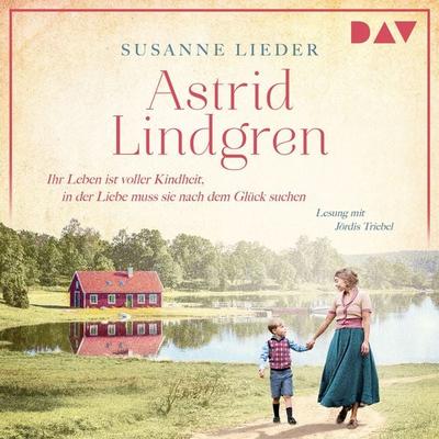 Astrid Lindgren. Ihr Leben ist voller Kindheit, in der Liebe muss sie nach dem Glück suchen - Susanne Lieder, Audio, 9783742426604