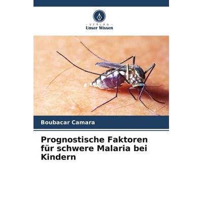 Prognostische Faktoren für schwere Malaria bei Kindern, Taschenbuch von Boubacar Camara, Verlag Unser Wissen