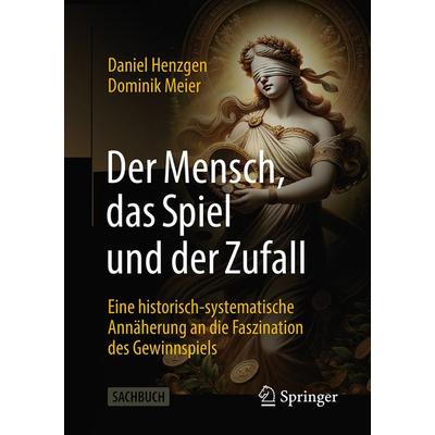 Der Mensch, das Spiel und der Zufall, Taschenbuch von Daniel Henzgen,Dominik Meier, Springer Fachmedien Wiesbaden GmbH, 978-3-658-46027-3