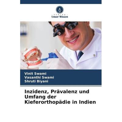 Inzidenz, Prävalenz und Umfang der Kieferorthopädie in Indien, Taschenbuch von Vinit Swami,Vasanthi Swami,Shruti Biyani, Verlag Unser Wissen,