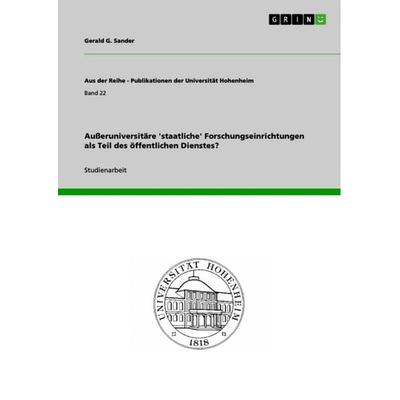 Außeruniversitäre 'staatliche' Forschungseinrichtungen als Teil des öffentlichen Dienstes?, Taschenbuch von Gerald G. Sander, GRIN, 978-3-656-56208-5