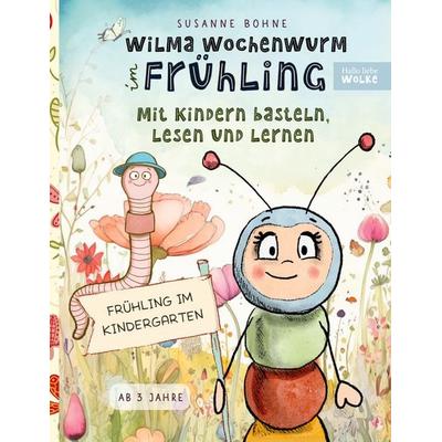 Wilma Wochenwurm im Frühling: Mit Kindern basteln, lesen und lernen, Taschenbuch von Susanne Bohne, BoD – Books on Demand, 978-3-7578-4540-7