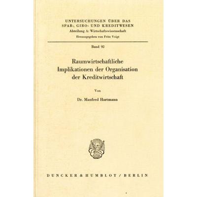 Raumwirtschaftliche Implikationen der Organisation der Kreditwirtschaft., Taschenbuch von Manfred Hartmann, Duncker & Humblot, 978-3-428-03985-2