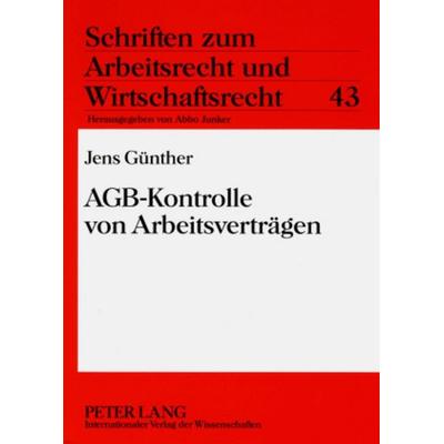 AGB-Kontrolle von Arbeitsverträgen, Taschenbuch von Jens Günther, Peter Lang GmbH, Internationaler Verlag der Wissenschaften, 978-3-631-57331-0