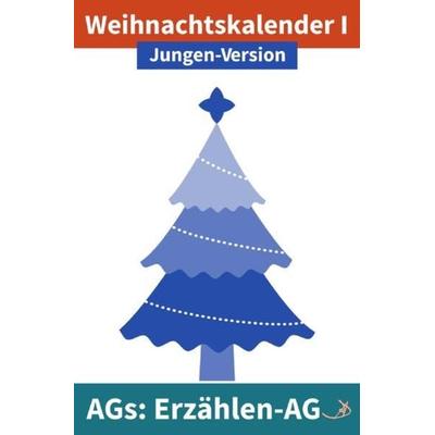 Erzählen-AG / Erzählen-AG: Weihnachtskalender I Jungen-Version, Taschenbuch von Andreas Dietrich, Epubli, 978-3-7541-5497-7