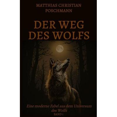 Universum des Wolfs / Der Weg des Wolfs, Taschenbuch von Matthias Christian Poschmann, Epubli, 978-3-565-28934-9