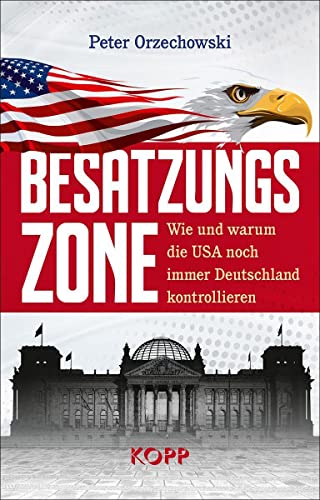 Peter Orzechowski - Besatzungszone: Wie und warum die USA noch immer Deutschland kontrollieren - Preis vom 04.10.2026 03:51:26 h