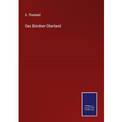 Das Bündner Oberland, Gebundene Ausgabe von G. Theobald, Outlook, 978-3-375-07549-1