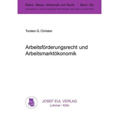 Arbeitsförderungsrecht und Arbeitsmarktökonomik, Taschenbuch von Torsten G. Christen, Eul, J, 978-3-89012-859-7