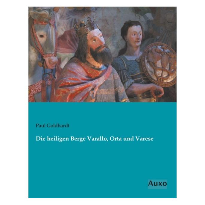 Auxo-Verlag Die heiligen Berge Varallo, Orta und Varese (Deutsch, Softcover, Paul Goldhardt) (55572717)