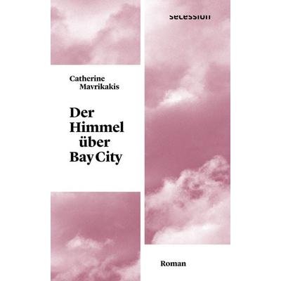 Der Himmel über Bay City, Gebundene Ausgabe von Catherine Mavrikakis, Secession Verlag für Literatur, 978-3-906910-88-8
