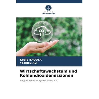 Wirtschaftswachstum und Kohlendioxidemissionen, Taschenbuch von Kodjo Baoula,Yézidou ALI, Verlag Unser Wissen, 978-620-5-76663-7