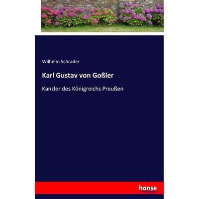 Karl Gustav von Goßler, Taschenbuch von Wilhelm Schrader, Hansebooks, 978-3-7436-2533-4