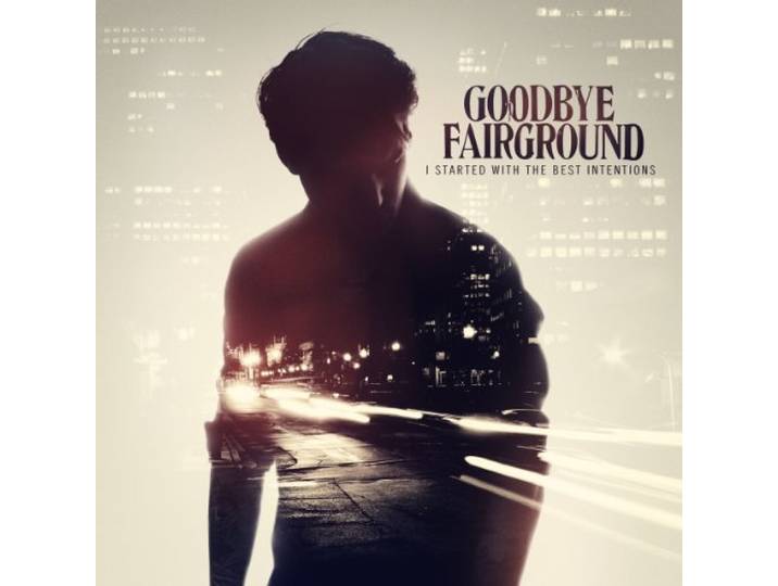 Goodbye Fairground - I Started With The Best Intentions