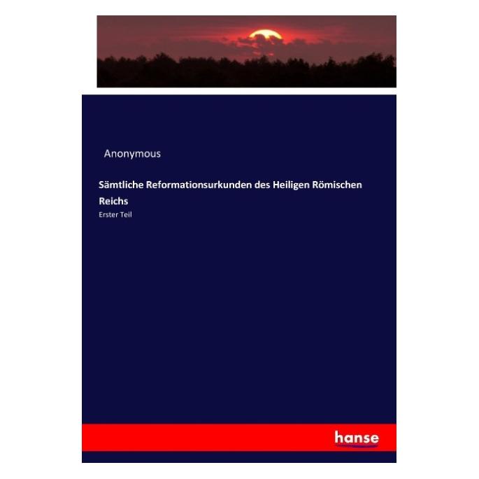 Hansebooks Sämtliche Reformationsurkunden des Heiligen Römischen Reichs (Deutsch, Softcover, Anonymous, Heinrich Preschers) (55908386)