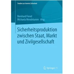 Sicherheitsproduktion zwischen Staat, Markt und Zivilgesellschaft, Fachbücher von Bernhard Frevel, Michaela Wendekamm