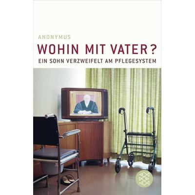 Wohin mit Vater?, Taschenbuch von Anonymus, Fischer Taschenbuch Verlag