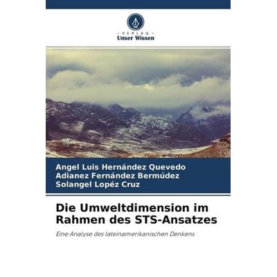 Die Umweltdimension im Rahmen des STS-Ansatzes, Taschenbuch von Angel Luis Hernández Quevedo,Adianez Fernández Bermúdez,Solangel Lopéz Cruz, Verlag