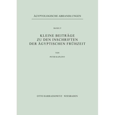 Kleine Beiträge zu den Inschriften der ägyptischen Frühzeit, Paperback von Peter Kaplony, Harrassowitz, 978-3-447-00061-1