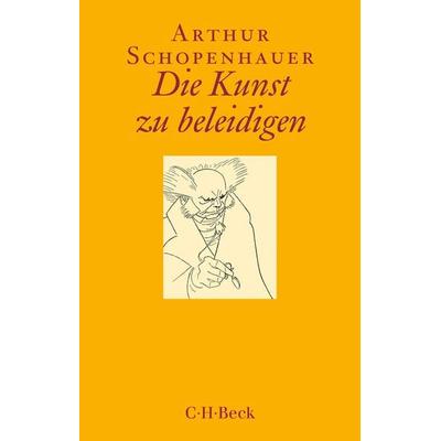 Die Kunst zu beleidigen, Taschenbuch von Arthur Schopenhauer, C.H. Beck, 978-3-406-73777-0