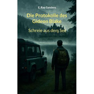 Die Protokolle des Gideon Blake, Taschenbuch von E. Ray Sanders, BoD – Books on Demand, 978-3-695-17712-7