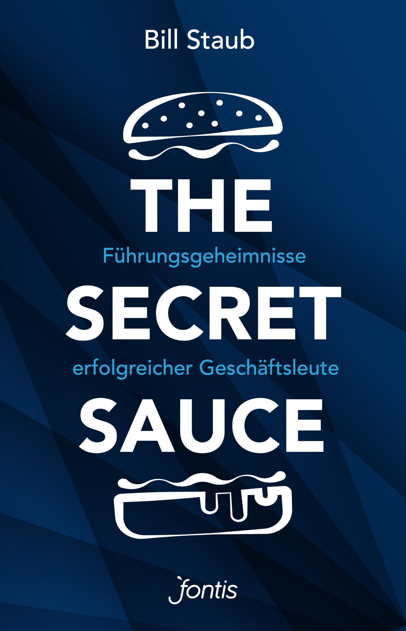 Bill Staub - The Secret Sauce: Führungsgeheimnisse erfolgreicher Geschäftsleute - Preis vom 10.10.2026 11:48:34 h