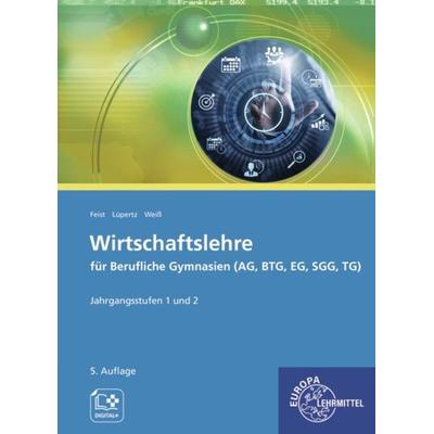 Wirtschaftslehre für Berufliche Gymnasien (AG, BTG, EG, SGG, TG), Taschenbuch von Theo Feist,Viktor Lüpertz,Dagmar Weiss, Europa-Lehrmittel,