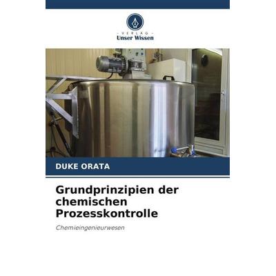 Grundprinzipien der chemischen Prozesskontrolle, Taschenbuch von Duke Orata, Verlag Unser Wissen, 978-620-6-07184-6