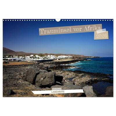 Lanzarote - Trauminsel vor Afrika (Wandkalender 2026 DIN A3 quer), CALVENDO Monatskalender